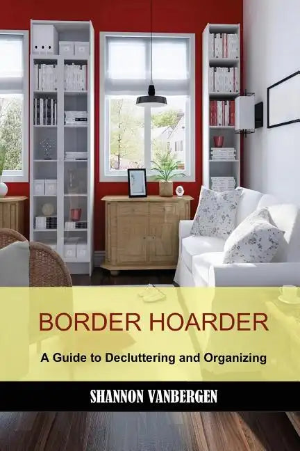 Border Hoarder: Organizing Tips to Declutter Your Home - Paperback