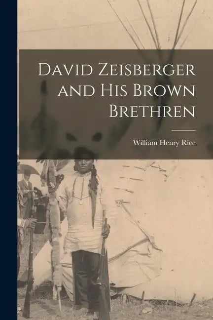 David Zeisberger and His Brown Brethren - Paperback