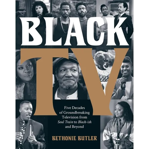 Black TV: Five Decades of Groundbreaking Television from Soul Train to Black-Ish and Beyond - Hardcover