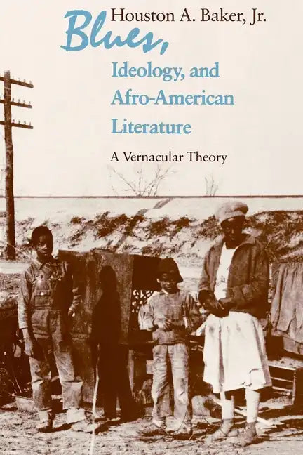 Blues, Ideology, and Afro-American Literature: A Vernacular Theory - Paperback