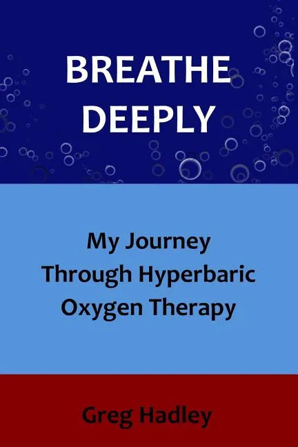 Breathe Deeply: My Journey Through Hyperbaric Oxygen Therapy - Paperback