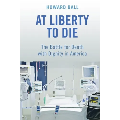 At Liberty to Die: The Battle for Death with Dignity in America - Paperback