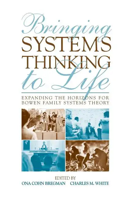 Bringing Systems Thinking to Life: Expanding the Horizons for Bowen Family Systems Theory - Paperback