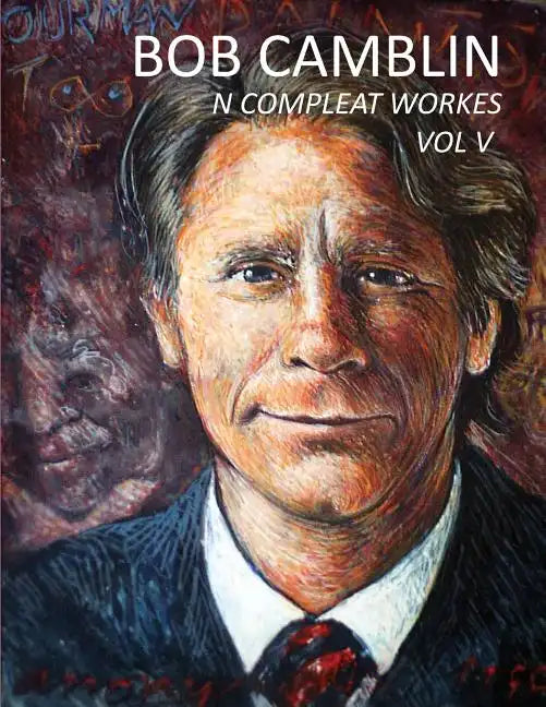 Bob Camblin N Compleat Workes: Ruminations About Life in The Late 20th Century VOL V - Paperback