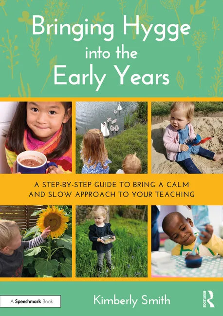 Bringing Hygge Into the Early Years: A Step-By-Step Guide to Bring a Calm and Slow Approach to Your Teaching - Paperback