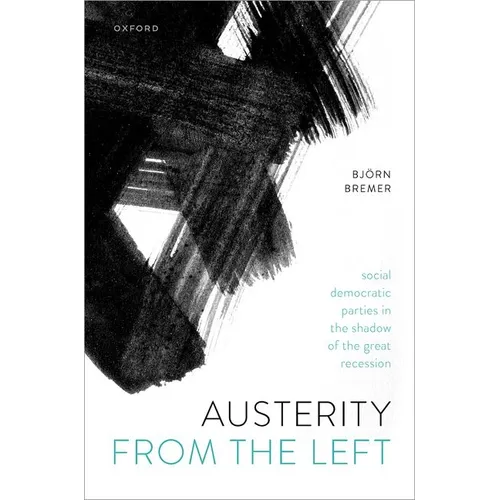 Austerity from the Left: Social Democratic Parties in the Shadow of the Great Recession - Hardcover