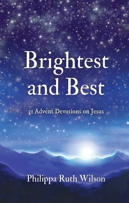 Brightest and Best: 31 Advent Devotions on Jesus - Hardcover
