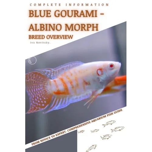 Blue Gourami - Albino Morph: From Novice to Expert. Comprehensive Aquarium Fish Guide - Paperback
