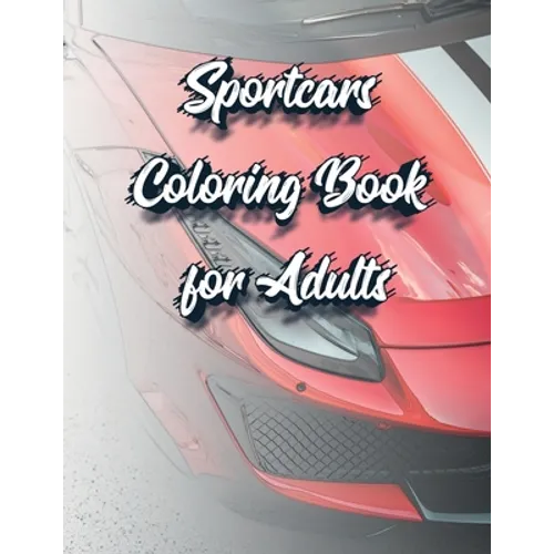 Sportcars Coloring Book for Adults: Luxury and Rally Cars Enthusiast's Coloring Book - Paperback