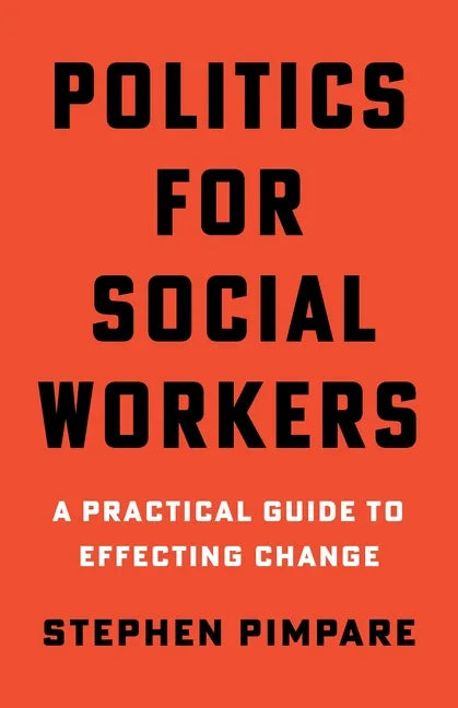 Politics for Social Workers: A Practical Guide to Effecting Change - Paperback