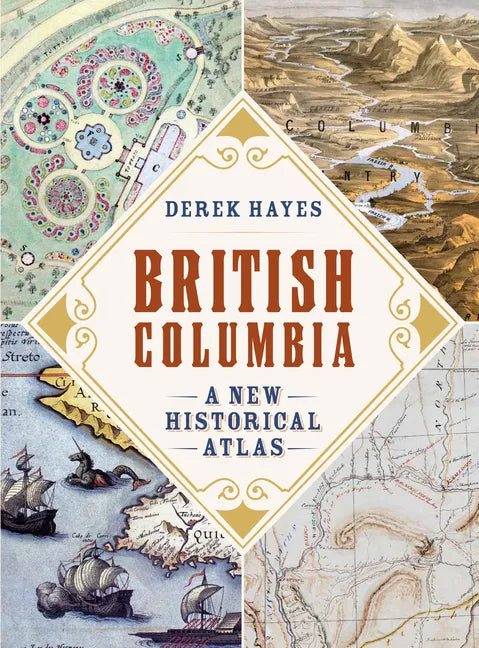 British Columbia: A New Historical Atlas - Paperback