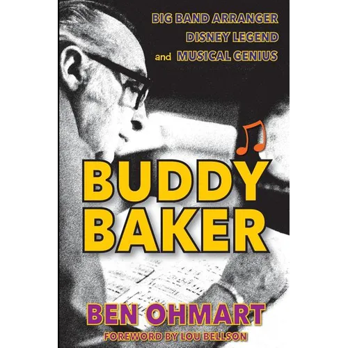 Buddy Baker: Big Band Arranger, Disney Legend & Musical Genius - Paperback