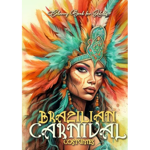Brazilian Carnival Coloring Book for Adults: Carnival Costumes Coloring Book Brazilian Coloring Book grayscale grayscale costumes A4 60p. - Paperback