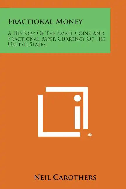 Fractional Money: A History of the Small Coins and Fractional Paper Currency of the United States - Paperback