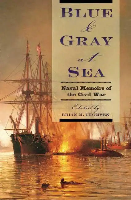 Blue & Gray at Sea: Naval Memoirs of the Civil War - Paperback