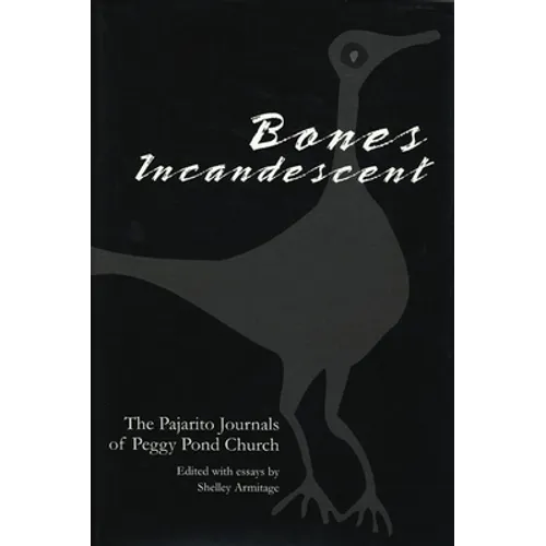 Bones Incandescent: The Pajarito Journals of Peggy Pond Church - Hardcover