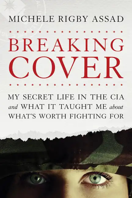 Breaking Cover: My Secret Life in the CIA and What It Taught Me about What's Worth Fighting for - Paperback