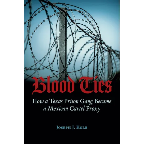 Blood Ties: How a Texas Prison Gang Became a Mexican Cartel Proxy - Paperback