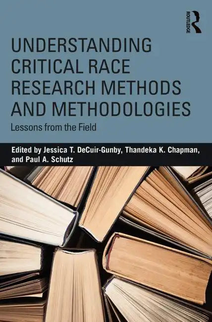 Understanding Critical Race Research Methods and Methodologies: Lessons from the Field - Paperback