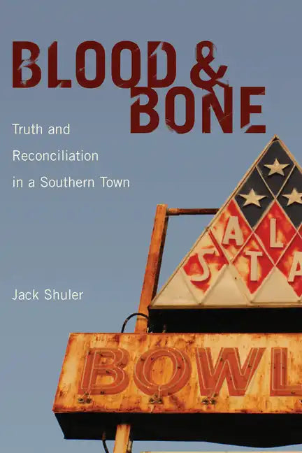 Blood & Bone: Truth and Reconciliation in a Southern Town - Hardcover