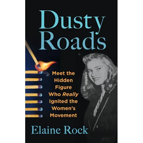 Dusty Roads: Meet the Hidden Figure Who Really Ignited the Women's Movement - Paperback