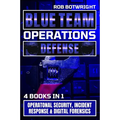 Blue Team Operations: Operatonal Security, Incident Response & Digital Forensics - Paperback