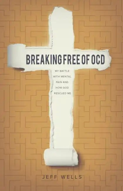 Breaking Free of OCD: My Battle With Mental Pain and How God Rescued Me - Paperback