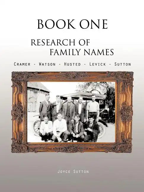 Book One Research of Family Names: Cramer - Watson - Husted - Levick - Sutton - Paperback
