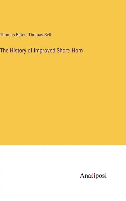 The History of Improved Short- Horn - Hardcover