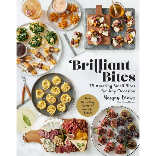 Brilliant Bites: 75 Amazing Small Bites for Any Occasion - Hardcover