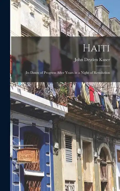 Haiti; its Dawn of Progress After Years in a Night of Revolution - Hardcover