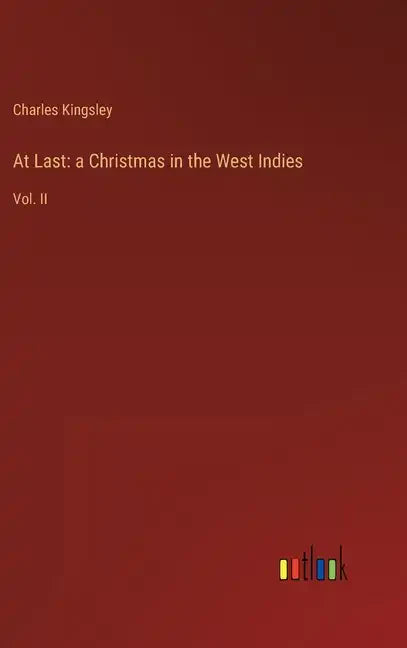 At Last: a Christmas in the West Indies: Vol. II - Hardcover