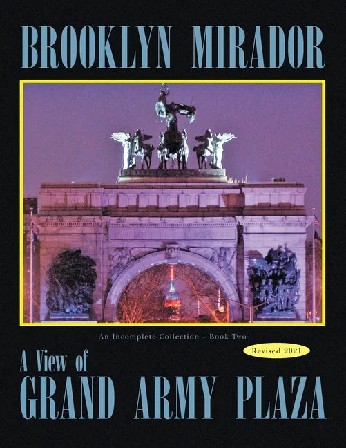 Brooklyn Mirador: An Incomplete Collection Book Two-- a View of Grand Army Plaza - Paperback
