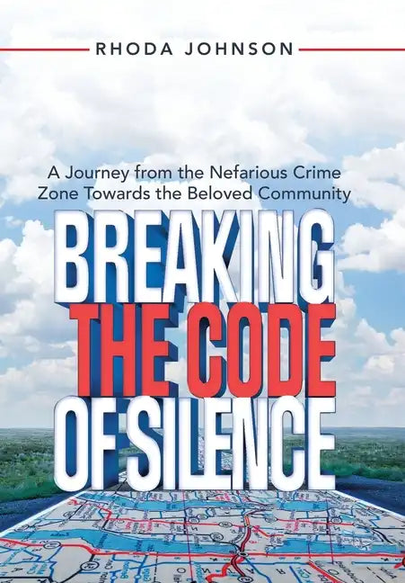 Breaking the Code of Silence: A Journey from the Nefarious Crime Zone Towards the Beloved Community - Hardcover