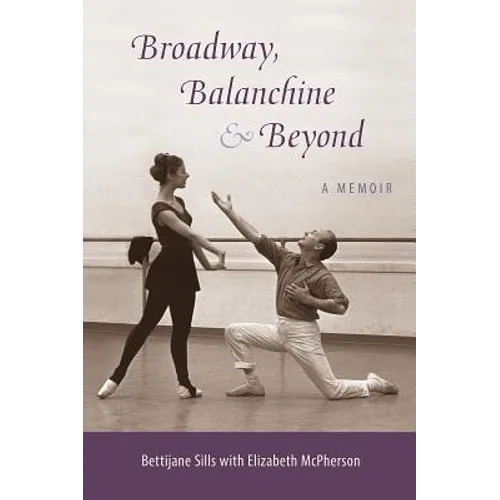 Broadway, Balanchine, and Beyond: A Memoir - Paperback