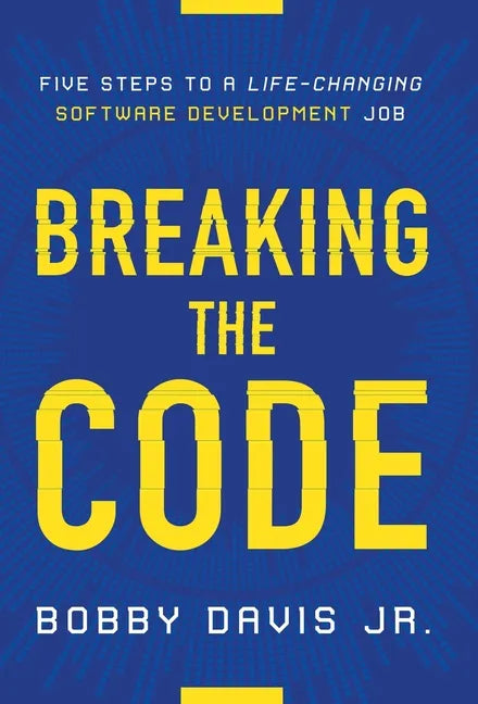 Breaking the Code: Five Steps to a Life-Changing Software Development Job - Hardcover