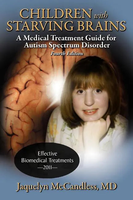 Children with Starving Brains: A Medical Treatment Guide for Autism Spectrum Disorder - Paperback