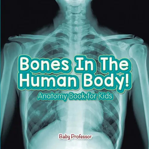Bones In The Human Body! Anatomy Book for Kids - Paperback