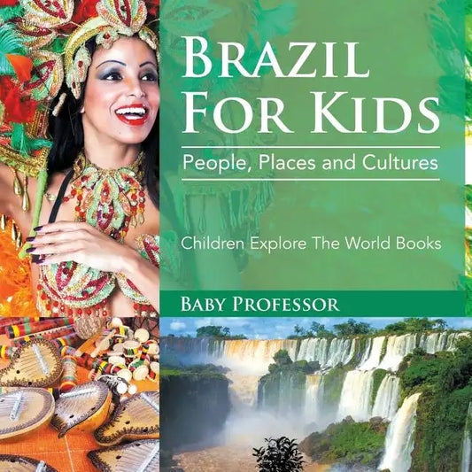Brazil For Kids: People, Places and Cultures - Children Explore The World Books - Paperback