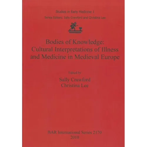 Bodies of Knowledge: Cultural Interpretations of Illness and Medicine in Medieval Europe - Paperback