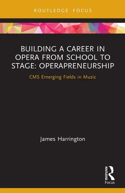 Building a Career in Opera from School to Stage: Operapreneurship: CMS Emerging Fields in Music - Paperback