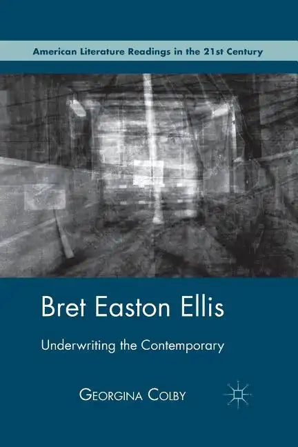 Bret Easton Ellis: Underwriting the Contemporary - Paperback
