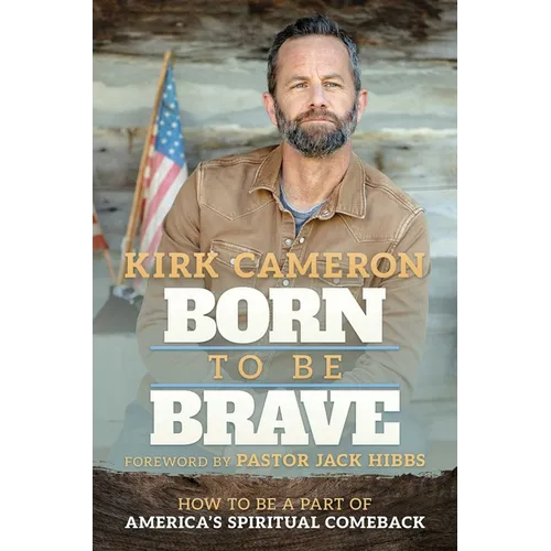 Born to Be Brave: How to Be a Part of America's Spiritual Comeback - Hardcover