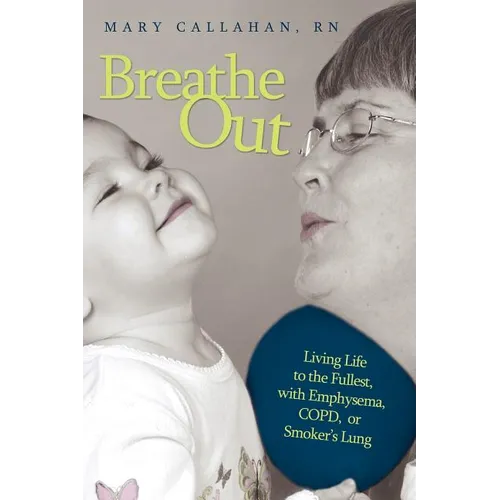 Breathe Out: Living Life to the Fullest, with Emphysema, COPD, or Smoker's Lung - Paperback