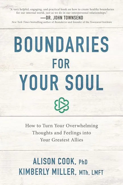 Boundaries for Your Soul: How to Turn Your Overwhelming Thoughts and Feelings Into Your Greatest Allies - Paperback