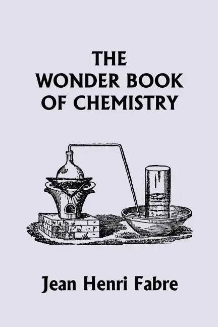 The Wonder Book of Chemistry (Yesterday's Classics) - Paperback