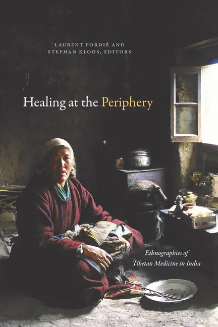 Healing at the Periphery: Ethnographies of Tibetan Medicine in India - Paperback