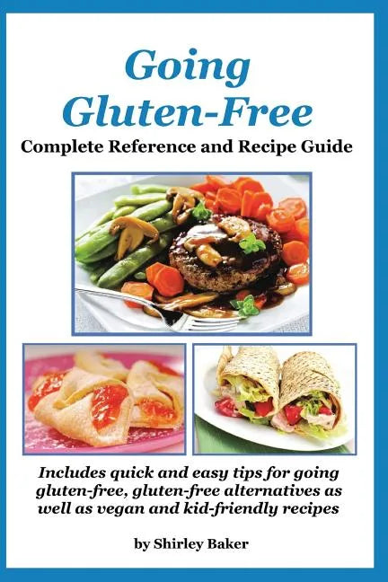 Going Gluten-Free: Complete Reference and Recipe Guide - Paperback