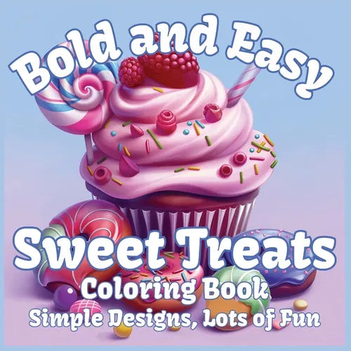 Bold and Easy Sweet Treats Coloring Book: Simple Designs, Lots of Fun - Paperback