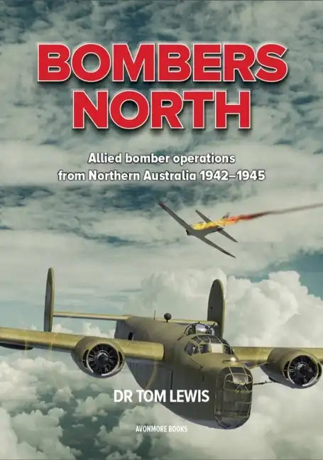Bombers North: Allied Bomber Operations from Northern Australia 1942-1945 - Paperback